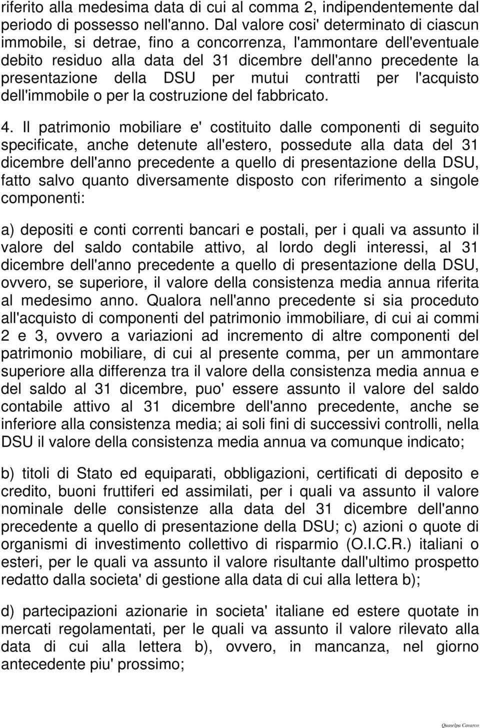 per mutui contratti per l'acquisto dell'immobile o per la costruzione del fabbricato. 4.