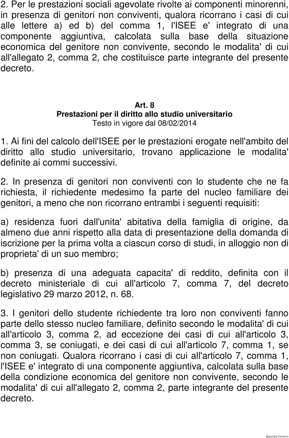 presente decreto. Art. 8 Prestazioni per il diritto allo studio universitario Testo in vigore dal 08/02/2014 1.