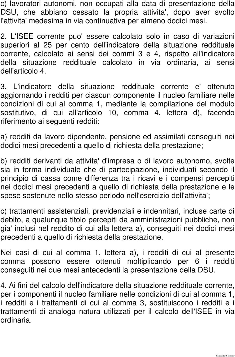 all'indicatore della situazione reddituale calcolato in via ordinaria, ai sensi dell'articolo 4. 3.