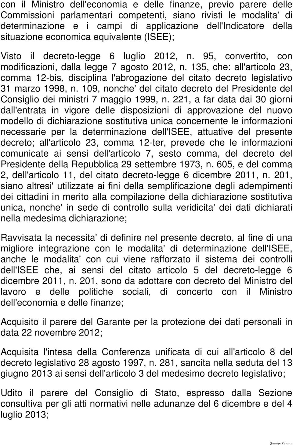 135, che: all'articolo 23, comma 12-bis, disciplina l'abrogazione del citato decreto legislativo 31 marzo 1998, n.