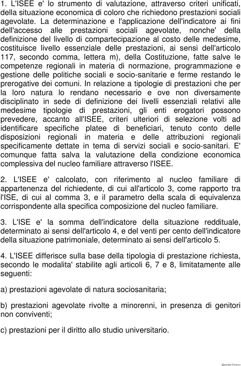 costituisce livello essenziale delle prestazioni, ai sensi dell'articolo 117, secondo comma, lettera m), della Costituzione, fatte salve le competenze regionali in materia di normazione,