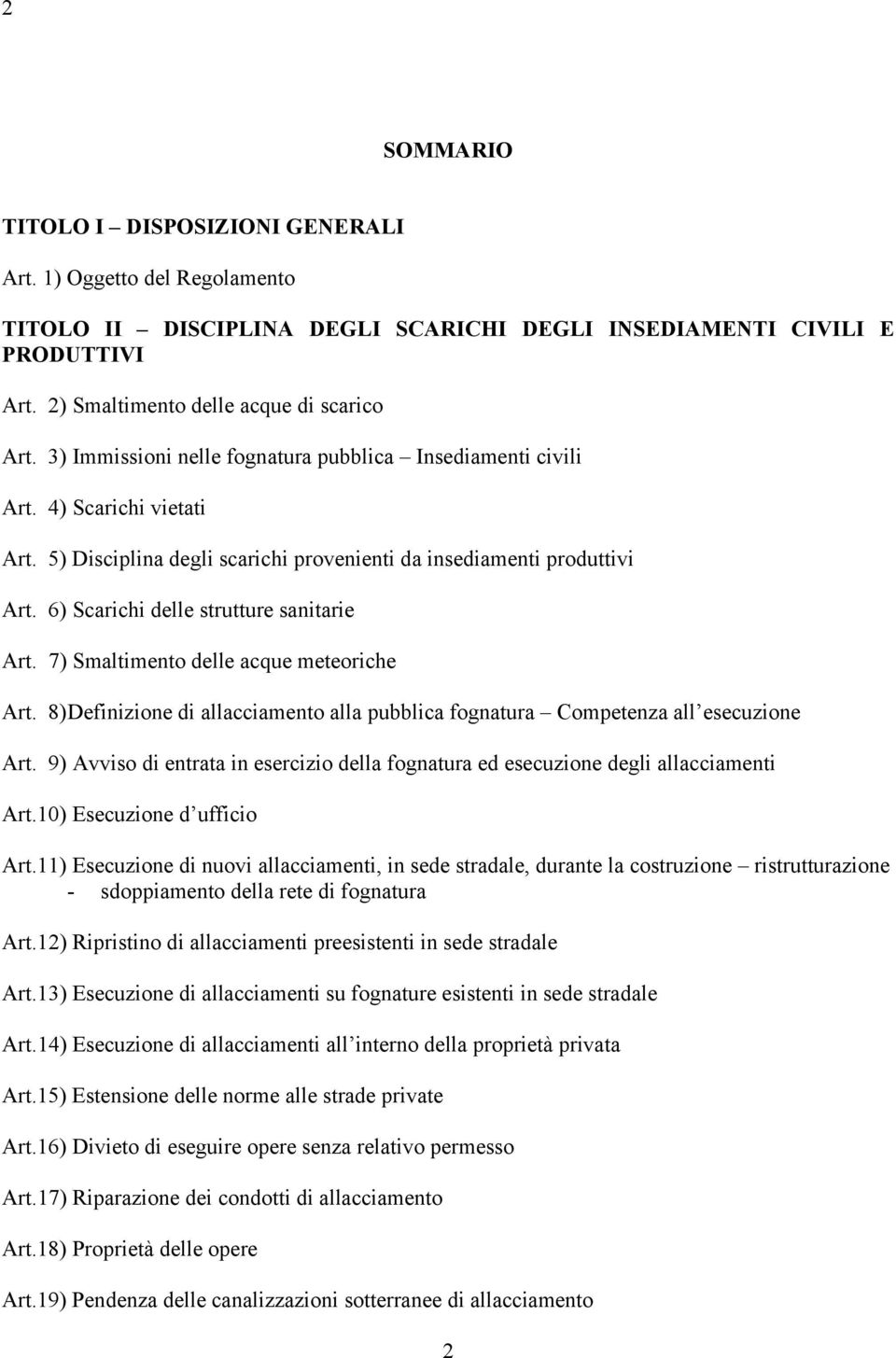 6) Scarichi delle strutture sanitarie Art. 7) Smaltimento delle acque meteoriche Art. 8) Definizione di allacciamento alla pubblica fognatura Competenza all esecuzione Art.