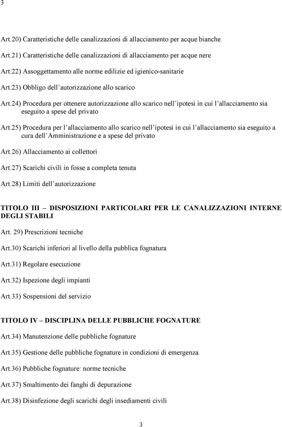 24) Procedura per ottenere autorizzazione allo scarico nell ipotesi in cui l allacciamento sia eseguito a spese del privato Art.