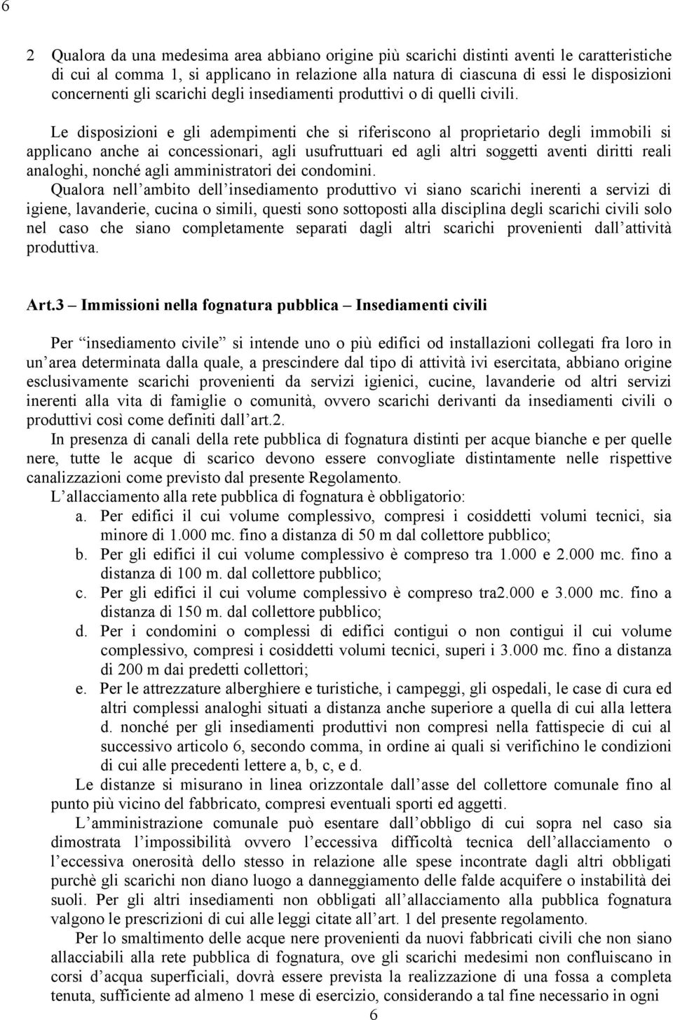 Le disposizioni e gli adempimenti che si riferiscono al proprietario degli immobili si applicano anche ai concessionari, agli usufruttuari ed agli altri soggetti aventi diritti reali analoghi, nonché