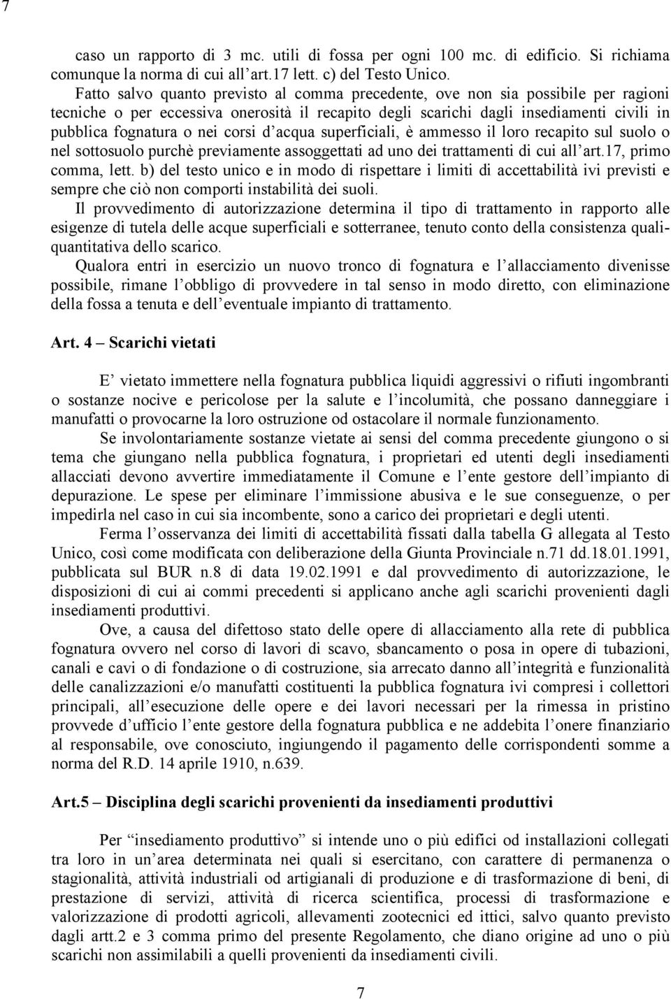 corsi d acqua superficiali, è ammesso il loro recapito sul suolo o nel sottosuolo purchè previamente assoggettati ad uno dei trattamenti di cui all art.17, primo comma, lett.