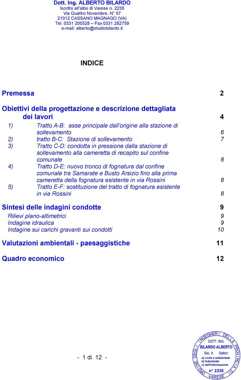 sollevamento 6 2) tratto B-C: Stazione di sollevamento 7 3) Tratto C-D: condotta in pressione dalla stazione di sollevamento alla cameretta di recapito sul confine comunale 8 4) Tratto D-: nuovo