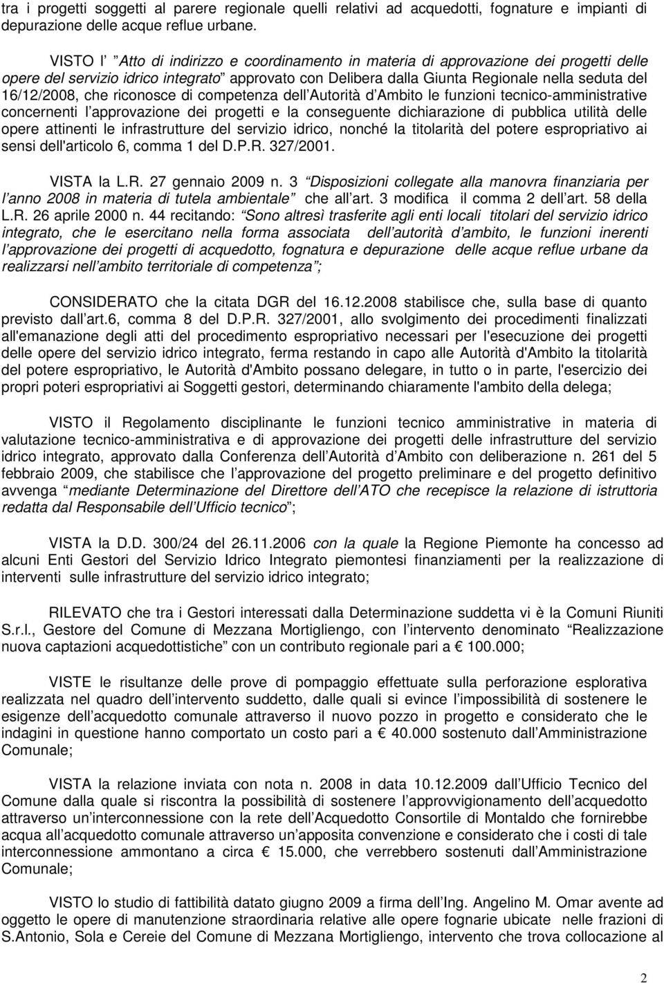 che riconosce di competenza dell Autorità d Ambito le funzioni tecnico-amministrative concernenti l approvazione dei progetti e la conseguente dichiarazione di pubblica utilità delle opere attinenti