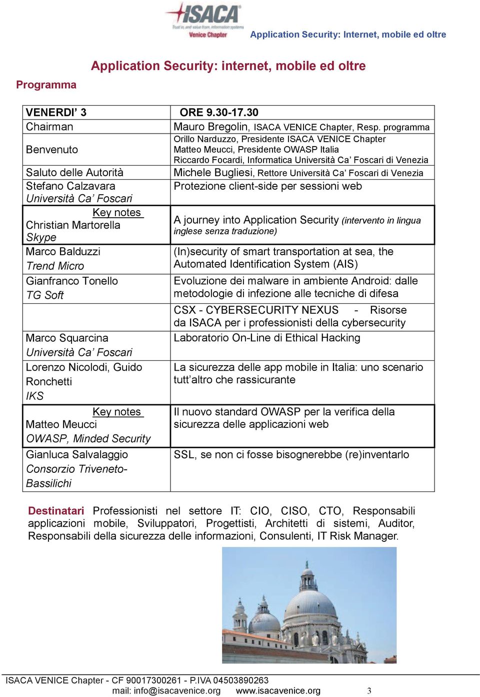 Ca Foscari Lorenzo Nicolodi, Guido Ronchetti IKS Key notes Matteo Meucci OWASP, Minded Security Gianluca Salvalaggio Consorzio Triveneto- Bassilichi Orillo Narduzzo, Presidente ISACA VENICE Chapter