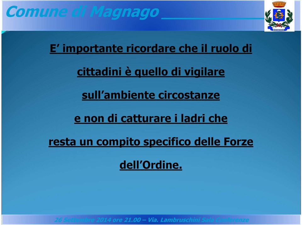 circostanze e non di catturare i ladri che