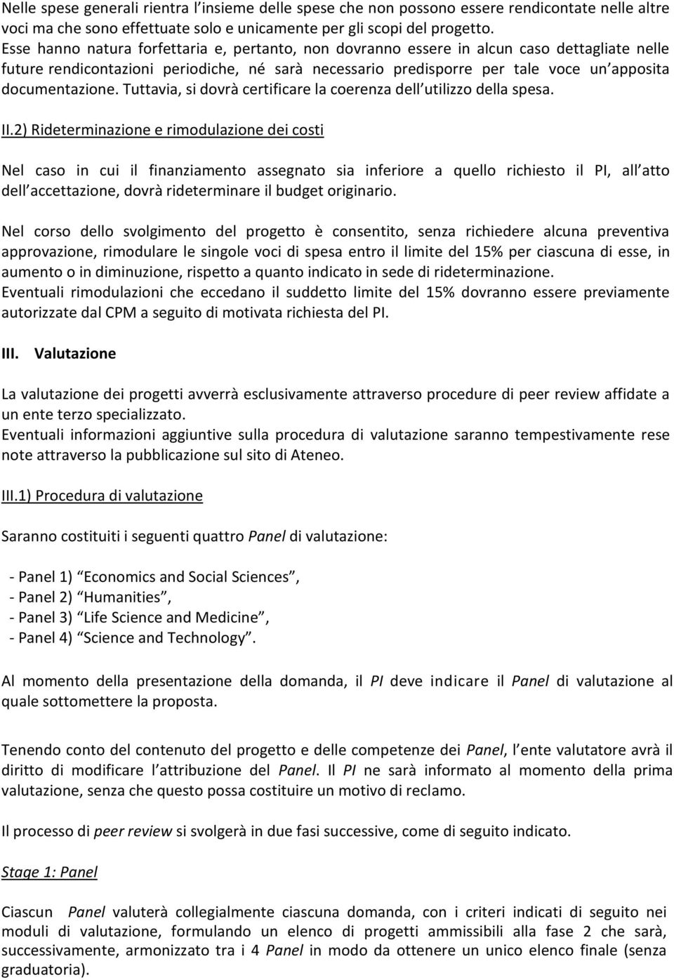 documentazione. Tuttavia, si dovrà certificare la coerenza dell utilizzo della spesa. II.