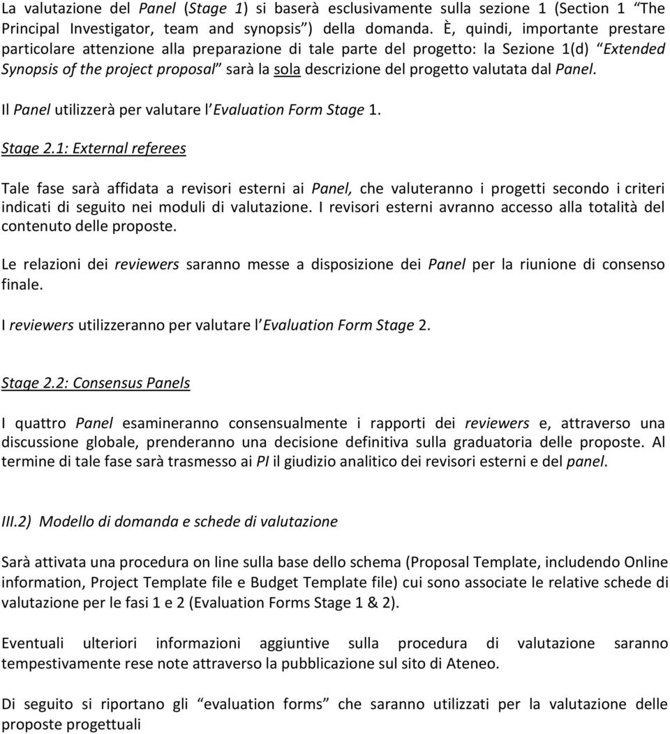 valutata dal Panel. Il Panel utilizzerà per valutare l Evaluation Form Stage 1. Stage 2.