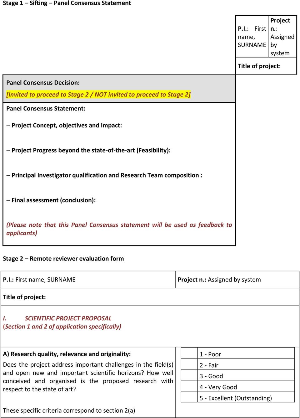 beyond the state-of-the-art (Feasibility): Principal Investigator qualification and Research Team composition : Final assessment (conclusion): (Please note that this Panel Consensus statement will be