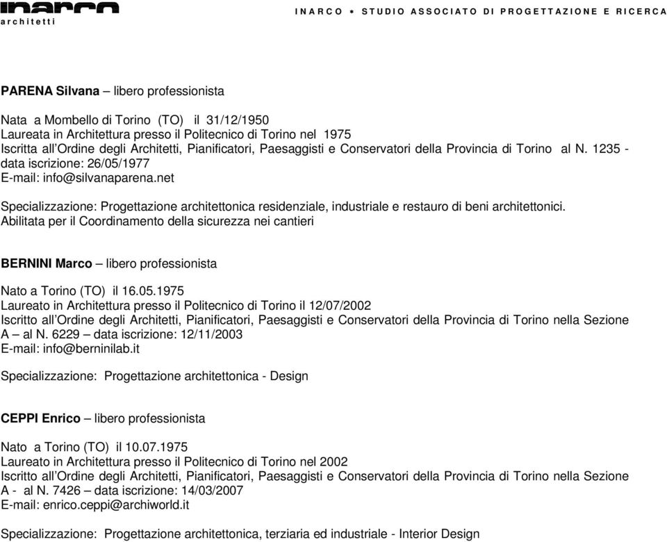 net Specializzazione: Progettazione architettonica residenziale, industriale e restauro di beni architettonici.