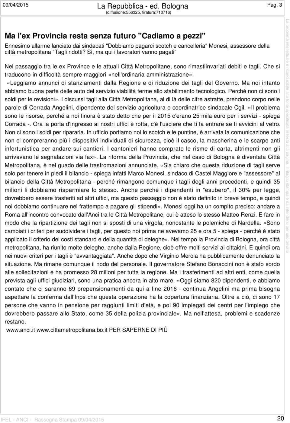 città metropolitana "Tagli ridotti? Sì, ma qui i lavoratori vanno pagati" Nel passaggio tra le ex Province e le attuali Città Metropolitane, sono rimastiinvariati debiti e tagli.