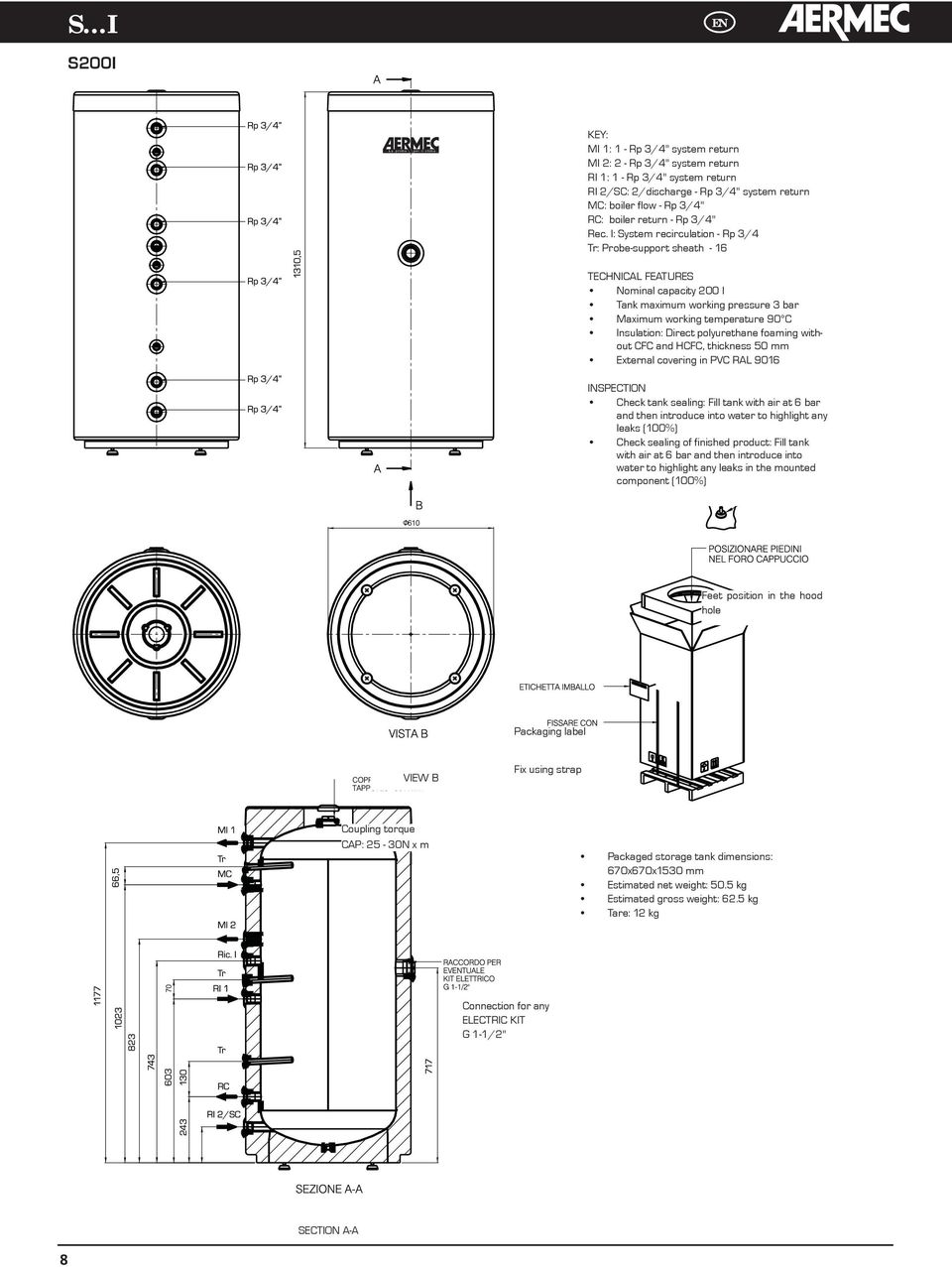 I: System recirculation - Rp 3/4 Tr: Probe-support sheath - 16 TECHNICAL FEATURES Nominal capacity 200 l Tank maximum working pressure 3 bar Maximum working temperature 90 C Insulation: Direct