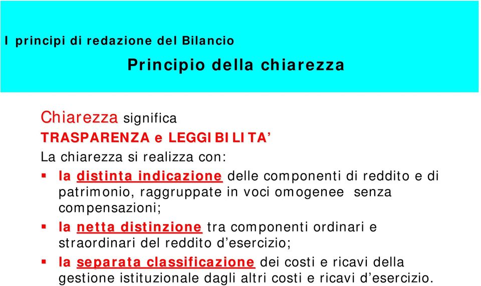 raggruppate in voci omogenee senza compensazioni; la netta distinzione tra componenti ordinari e straordinari del