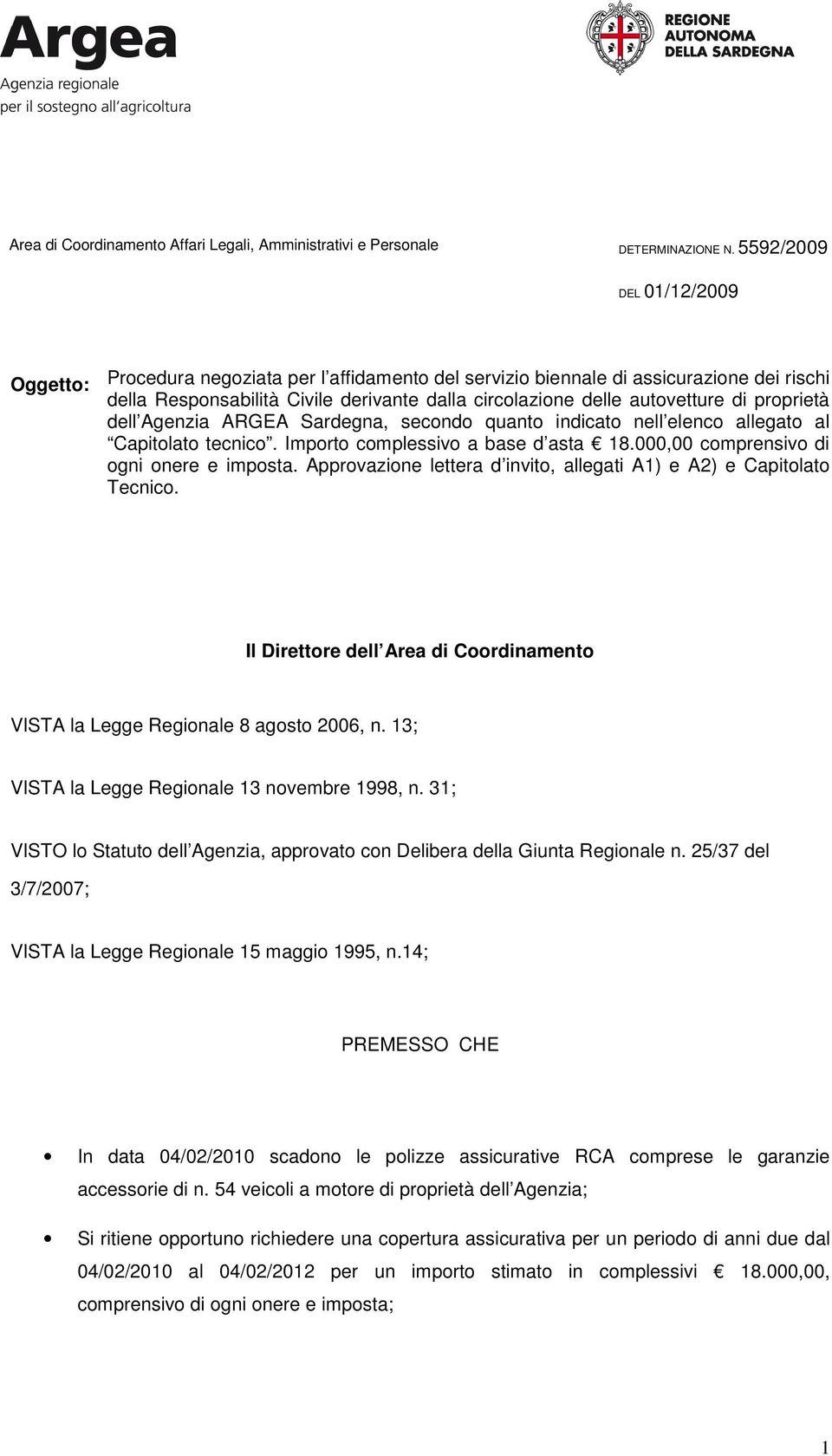 Approvazione lettera d invito, allegati A1) e A2) e Capitolato Tecnico. Il Direttore dell Area di Coordinamento VISTA la Legge Regionale 8 agosto 2006, n.