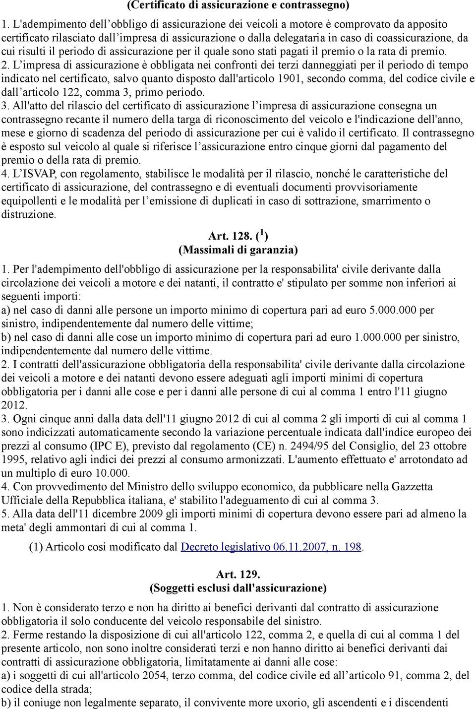 risulti il periodo di assicurazione per il quale sono stati pagati il premio o la rata di premio. 2.