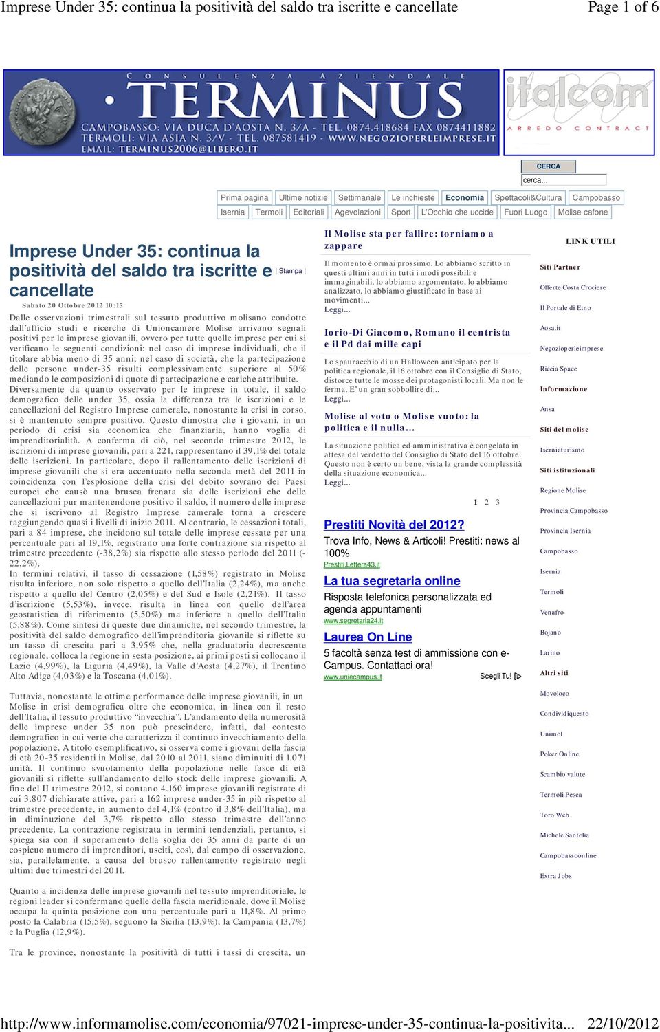 Under 35: continua la positività del saldo tra iscritte e cancellate Stampa Sabato 20 Ottobre 2012 10:15 Dalle osservazioni trimestrali sul tessuto produttivo molisano condotte dall ufficio studi e