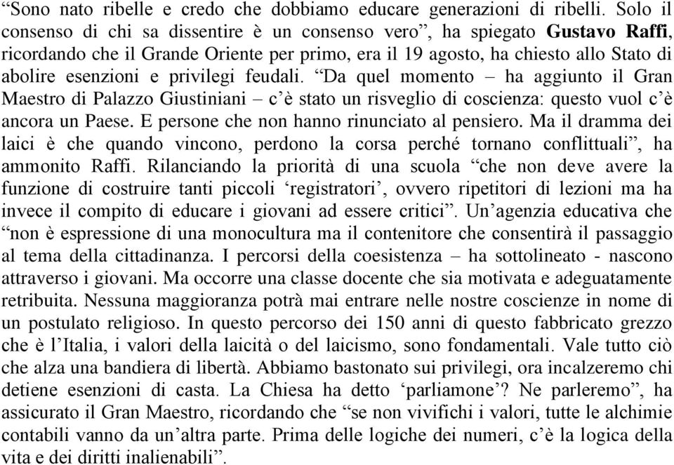 privilegi feudali. Da quel momento ha aggiunto il Gran Maestro di Palazzo Giustiniani c è stato un risveglio di coscienza: questo vuol c è ancora un Paese.