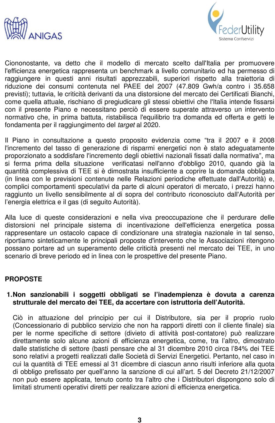 658 previsti); tuttavia, le criticità derivanti da una distorsione del mercato dei Certificati Bianchi, come quella attuale, rischiano di pregiudicare gli stessi obiettivi che l'italia intende