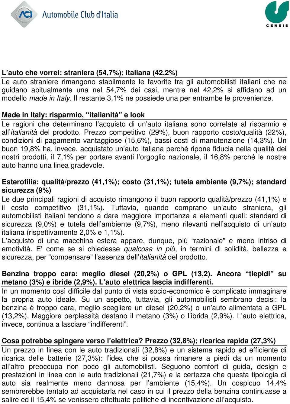 Made in Italy: risparmio, italianità e look Le ragioni che determinano l acquisto di un auto italiana sono correlate al risparmio e all italianità del prodotto.