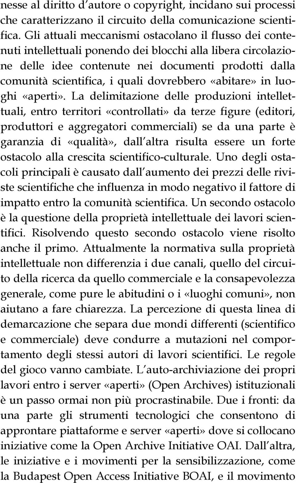 dovrebbero «abitare» in luoghi «aperti».