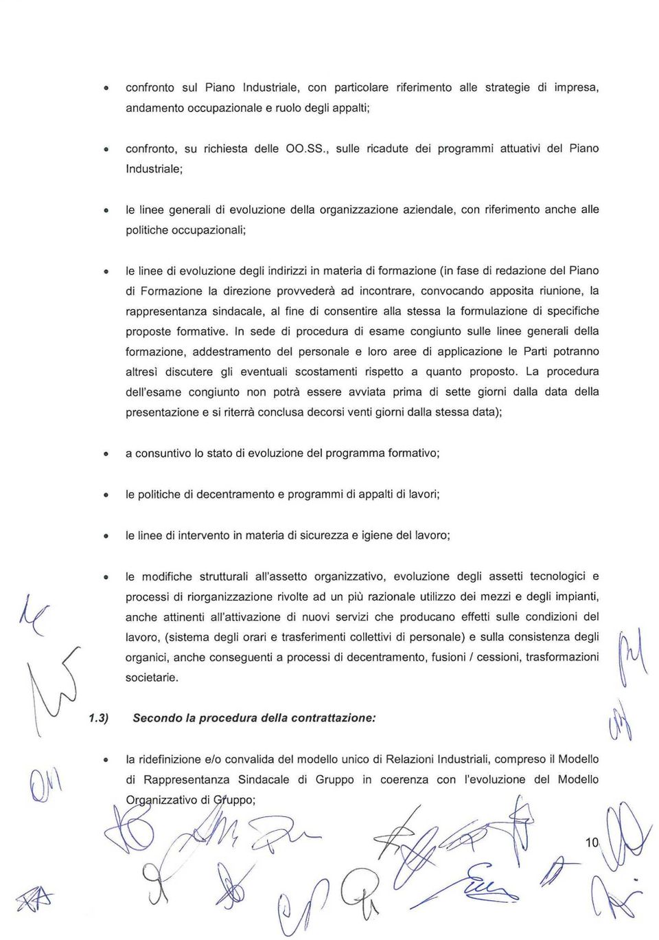 evoluzione degli indirizzi in materia di formazione (in fase dì redazione dei Piano di Formazione la direzione provvederà ad incontrare, convocando apposita riunione, la rappresentanza sindacale, al