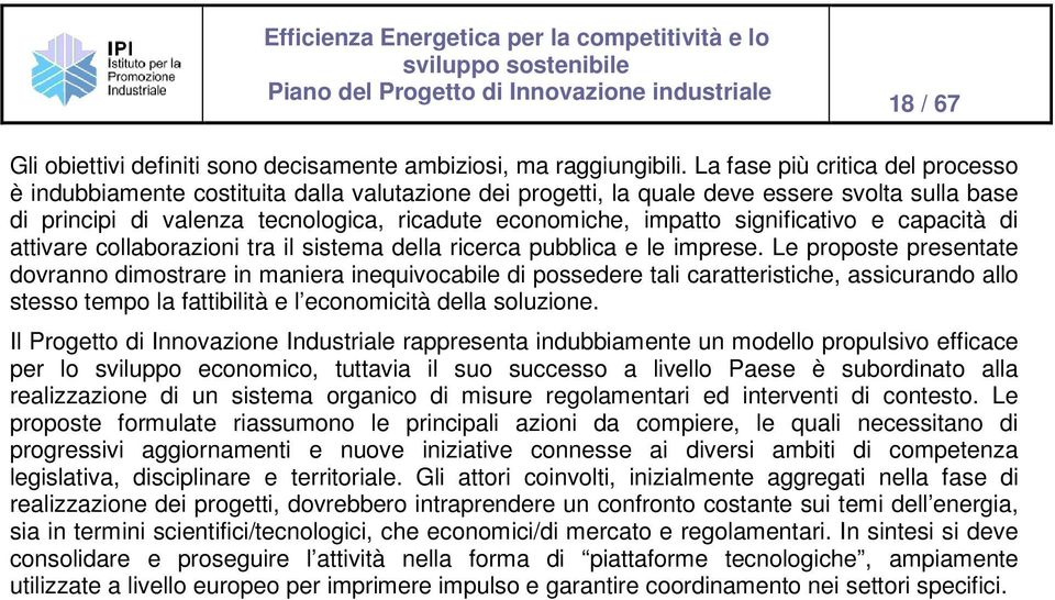 significativo e capacità di attivare collaborazioni tra il sistema della ricerca pubblica e le imprese.