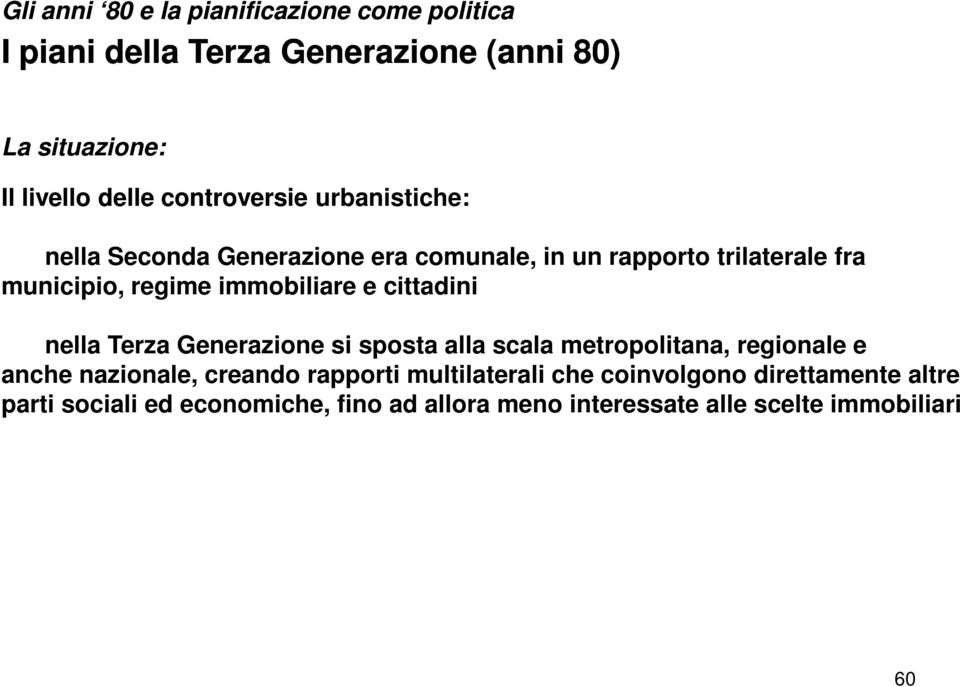 immobiliare e cittadini nella Terza Generazione si sposta alla scala metropolitana, regionale e anche nazionale, creando