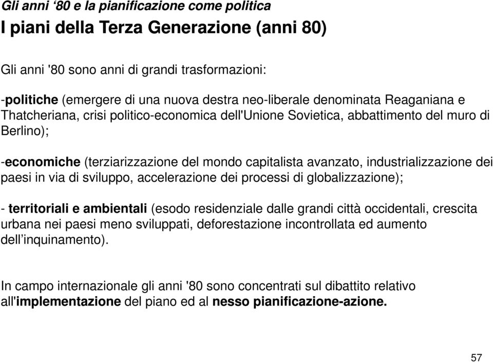 industrializzazione dei paesi in via di sviluppo, accelerazione dei processi di globalizzazione); - territoriali e ambientali (esodo residenziale dalle grandi città occidentali, crescita urbana nei