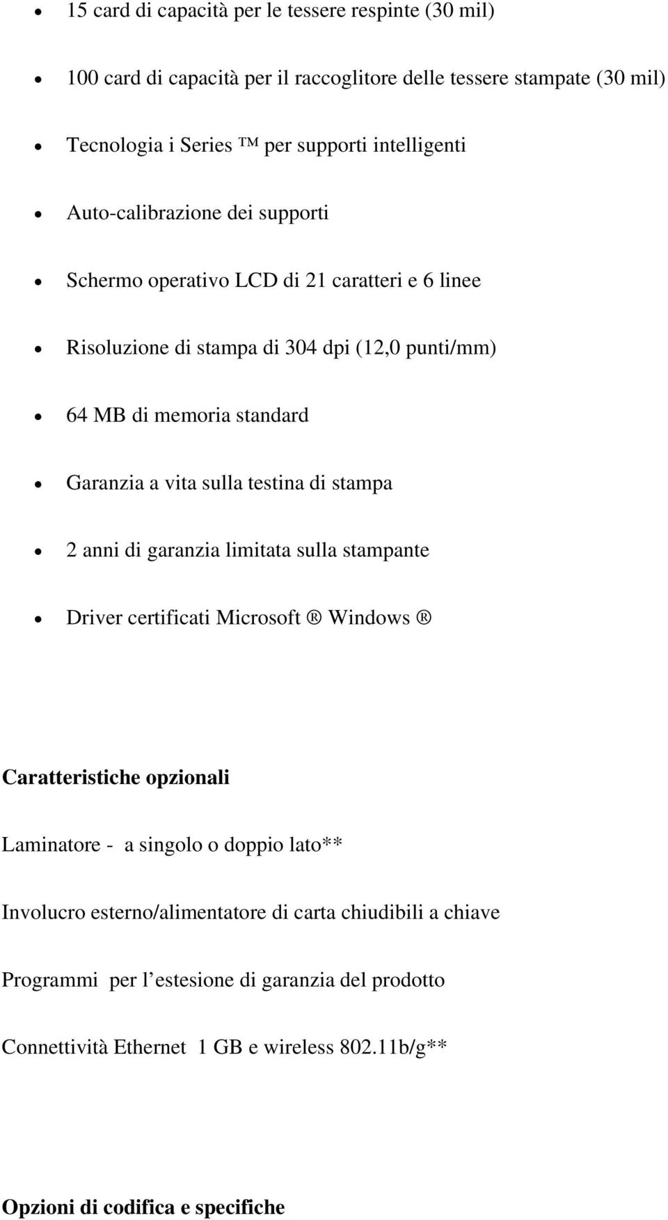 testina di stampa 2 anni di garanzia limitata sulla stampante Driver certificati Microsoft Windows Caratteristiche opzionali Laminatore - a singolo o doppio lato** Involucro