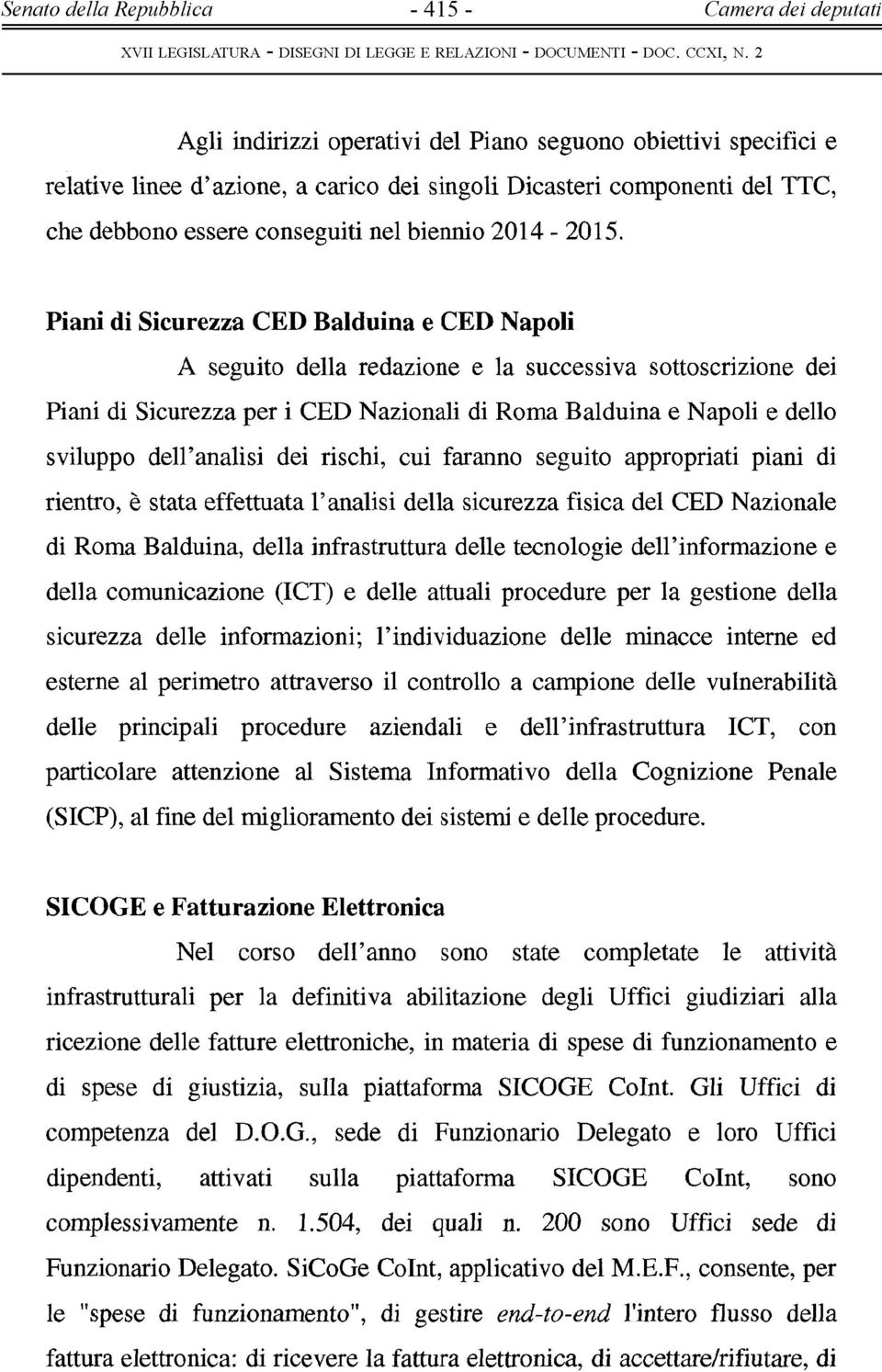 Piani di Sicuezza CED Balduina e CED Napli A seguit della edazine e la successiva sttscizine dei Piani di Sicuezza pe i CED Nazinali di Rma Balduina e Napli e dell svilupp dell'analisi dei ischi, cui