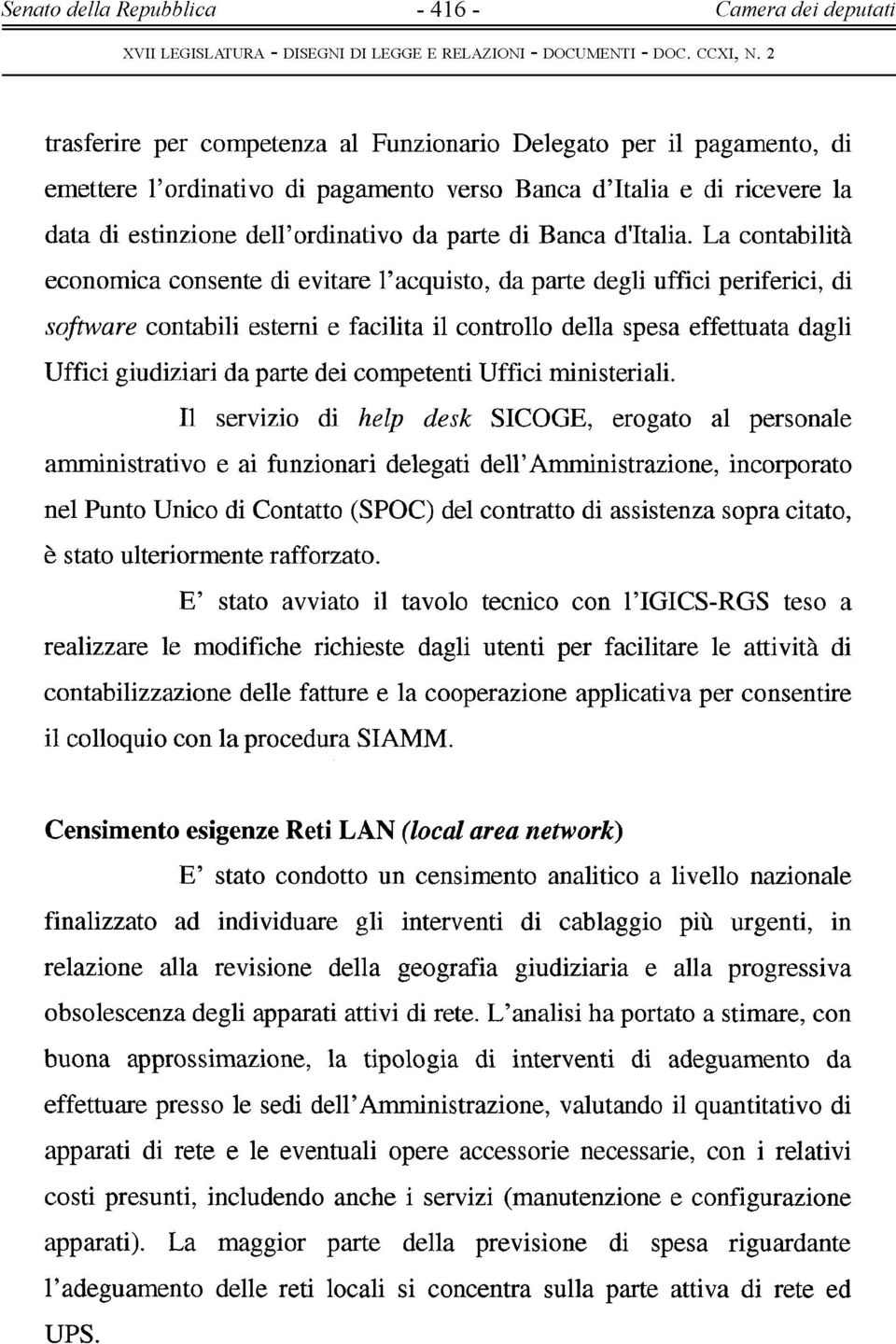 La cntabilità ecnmica cnsente di evitae l'acquist, da pate degli uffici peifeici, di sftwae cntabili esteni e facilita il cntll della spesa effettuata dagli Uffici giudiziai da pate dei cmpetenti