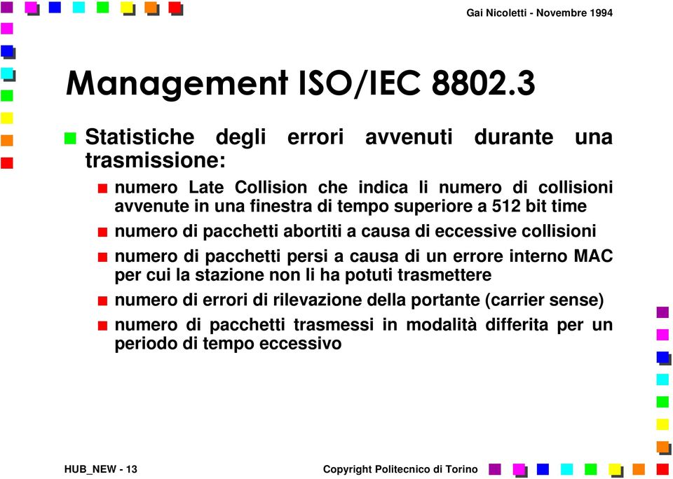 una finestra di tempo superiore a 512 bit time numero di pacchetti abortiti a causa di eccessive collisioni numero di pacchetti