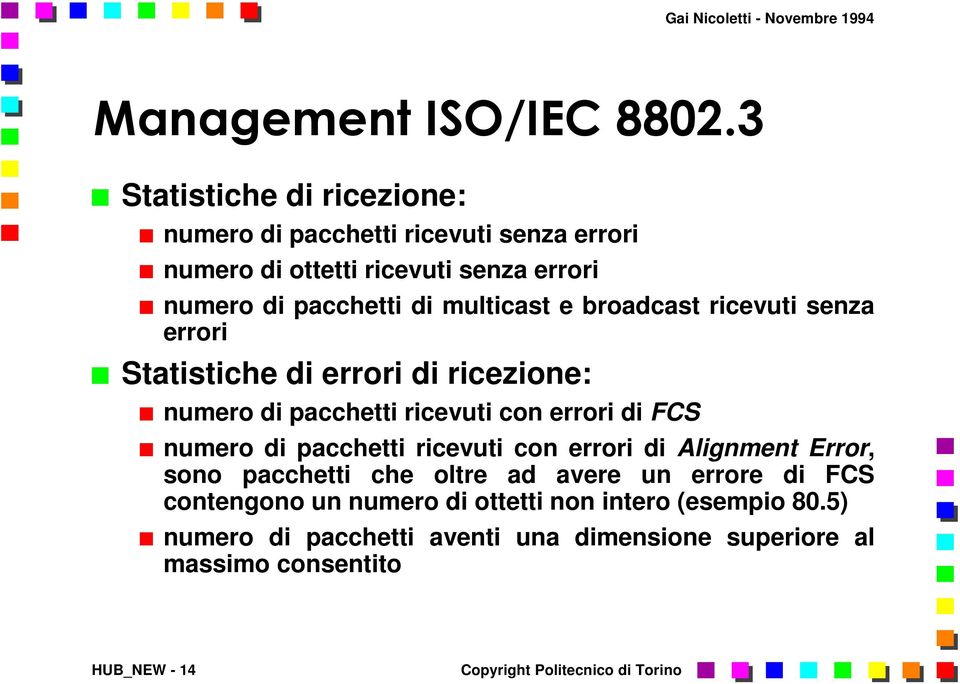 multicast e broadcast ricevuti senza errori Statistiche di errori di ricezione: numero di pacchetti ricevuti con errori di FCS numero