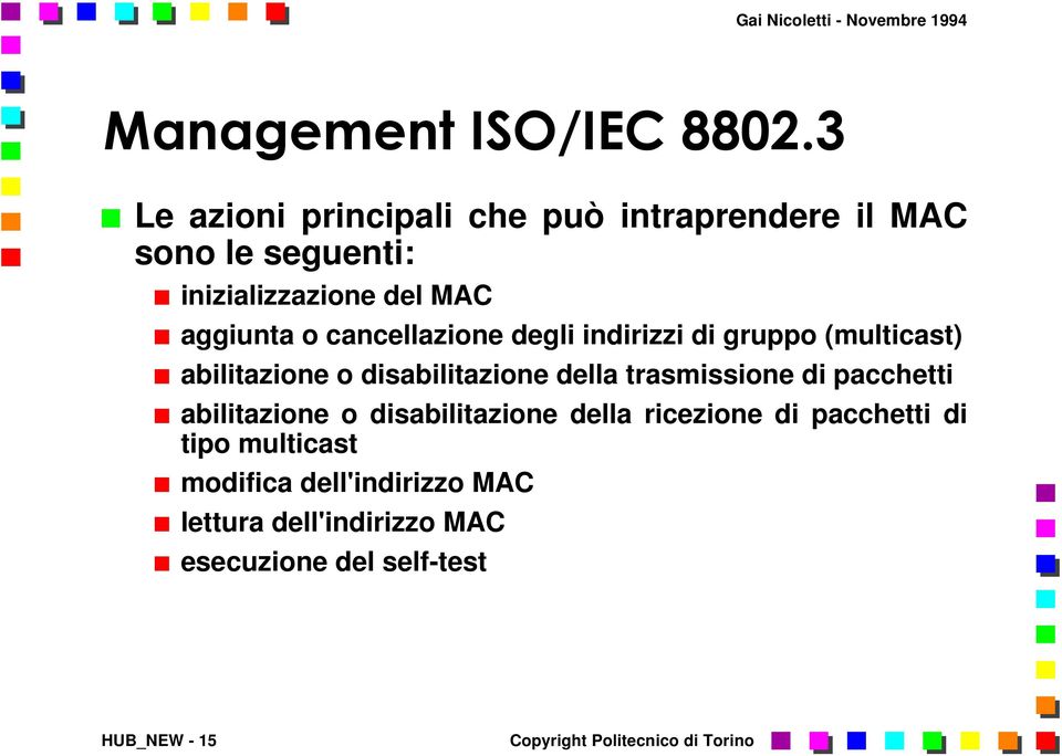 o cancellazione degli indirizzi di gruppo (multicast) abilitazione o disabilitazione della trasmissione