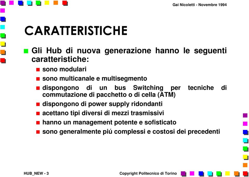 o di cella (ATM) dispongono di power supply ridondanti acettano tipi diversi di mezzi trasmissivi