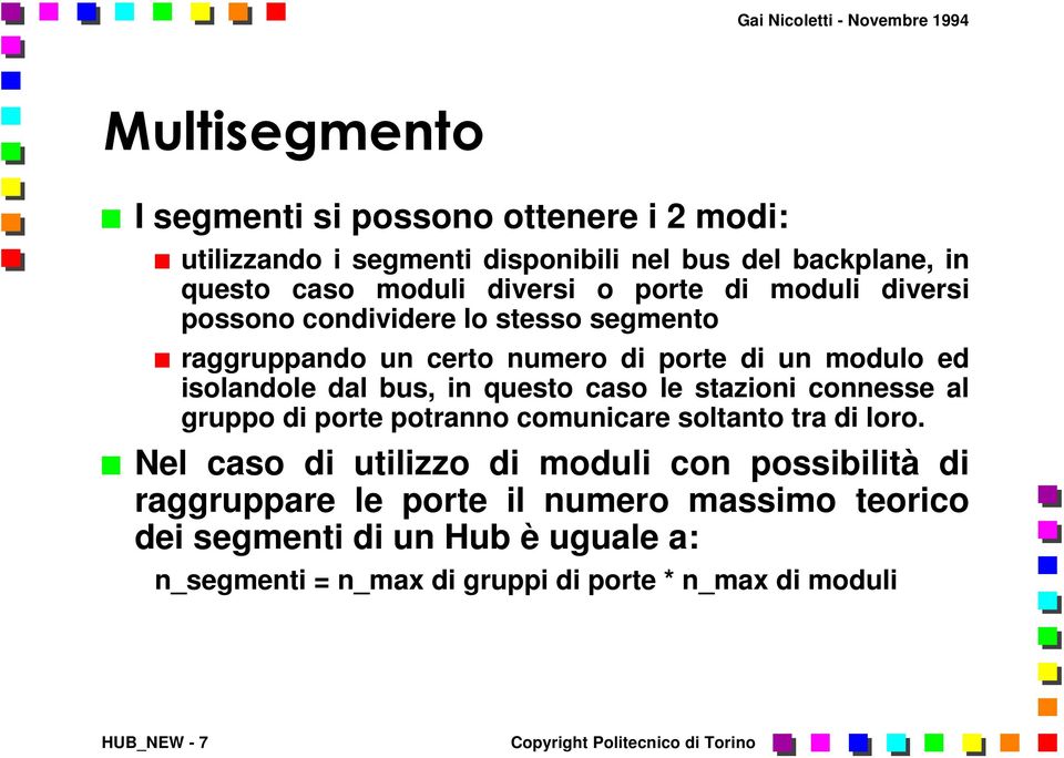 questo caso le stazioni connesse al gruppo di porte potranno comunicare soltanto tra di loro.