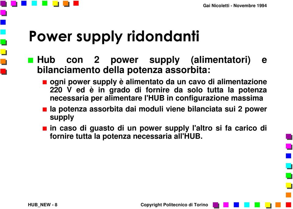 per alimentare l'hub in configurazione massima la potenza assorbita dai moduli viene bilanciata sui 2 power supply