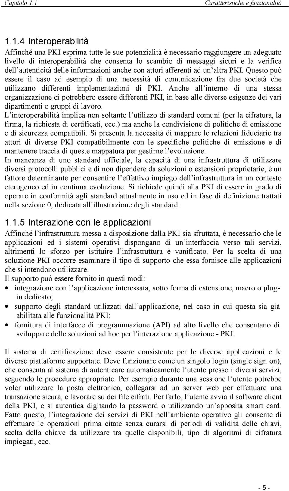 messaggi sicuri e la verifica dell autenticità delle informazioni anche con attori afferenti ad un altra PKI.