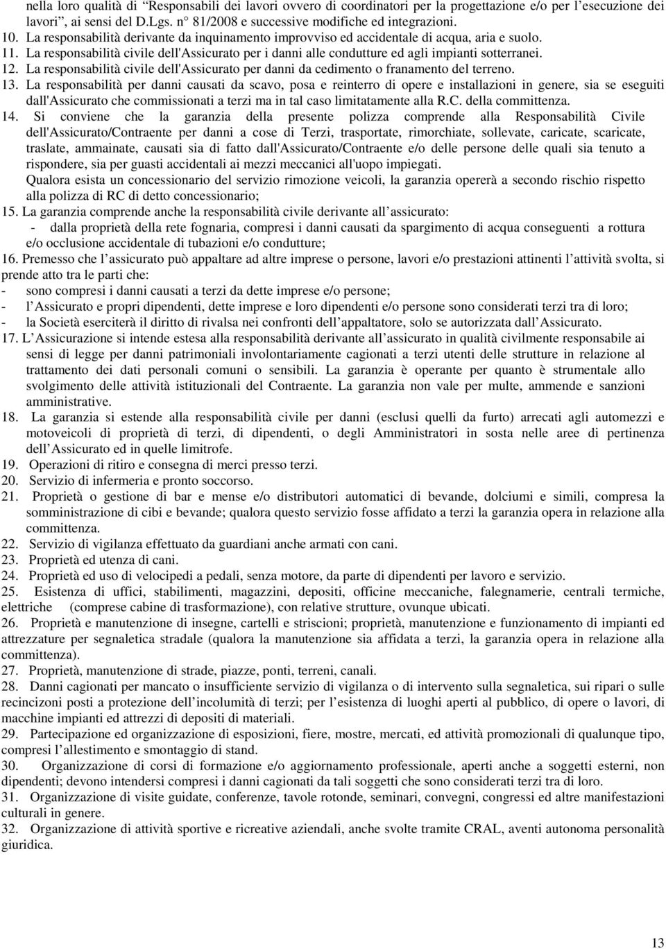 La responsabilità civile dell'assicurato per danni da cedimento o franamento del terreno. 13.