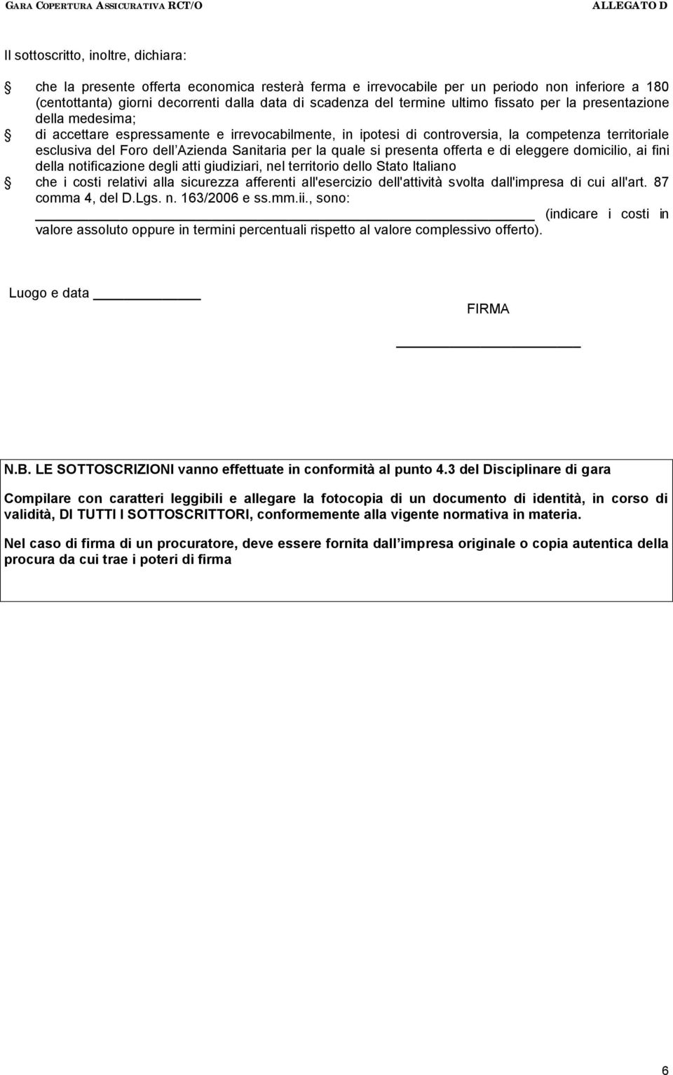 Sanitaria per la quale si presenta offerta e di eleggere domicilio, ai fini della notificazione degli atti giudiziari, nel territorio dello Stato Italiano che i costi relativi alla sicurezza