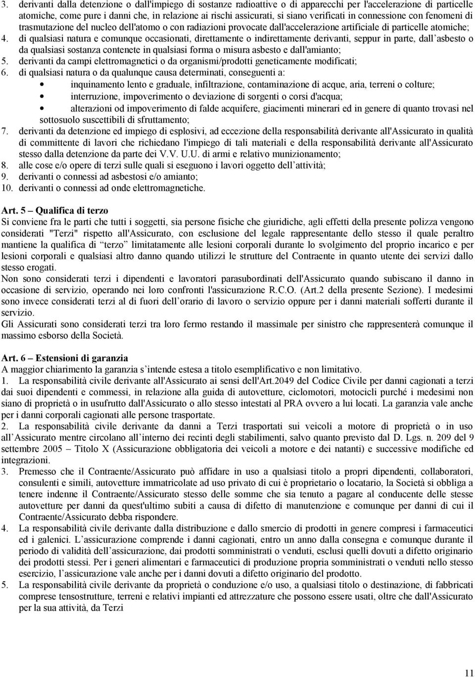 di qualsiasi natura e comunque occasionati, direttamente o indirettamente derivanti, seppur in parte, dall asbesto o da qualsiasi sostanza contenete in qualsiasi forma o misura asbesto e