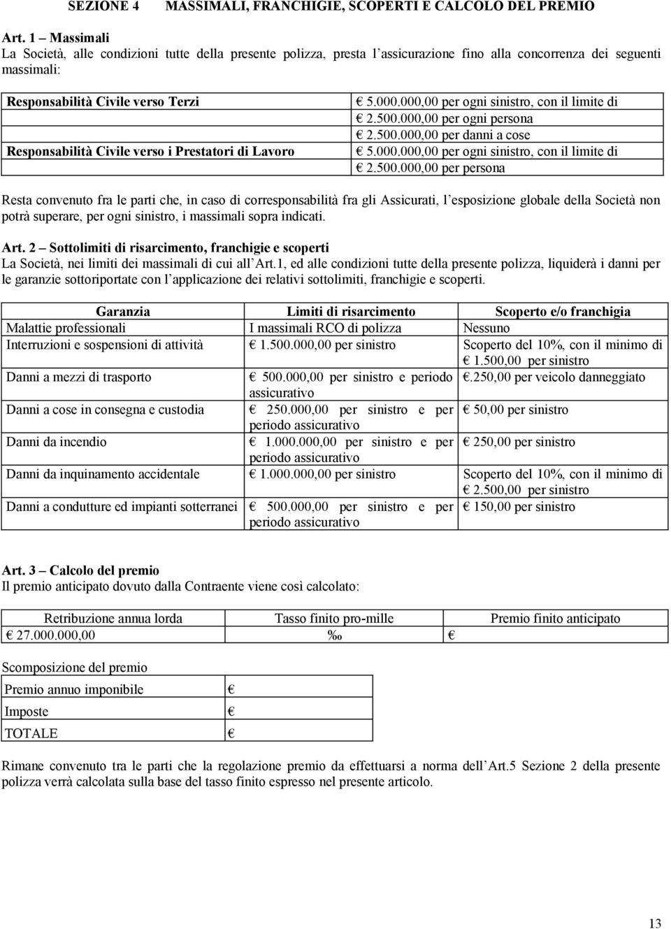 verso i Prestatori di Lavoro 5.000.000,00 per ogni sinistro, con il limite di 2.500.