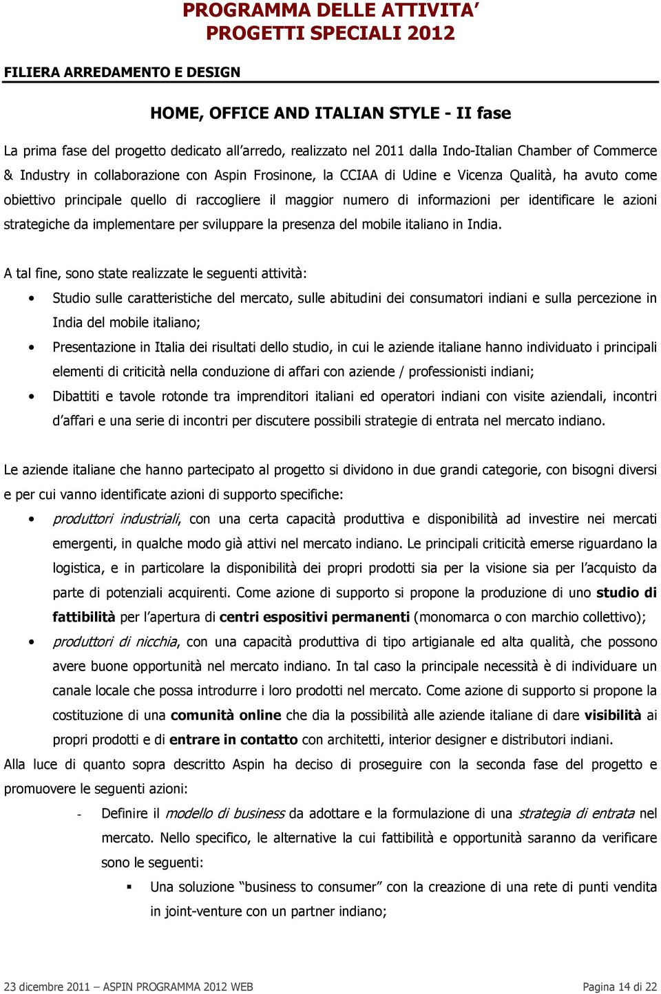 informazioni per identificare le azioni strategiche da implementare per sviluppare la presenza del mobile italiano in India.