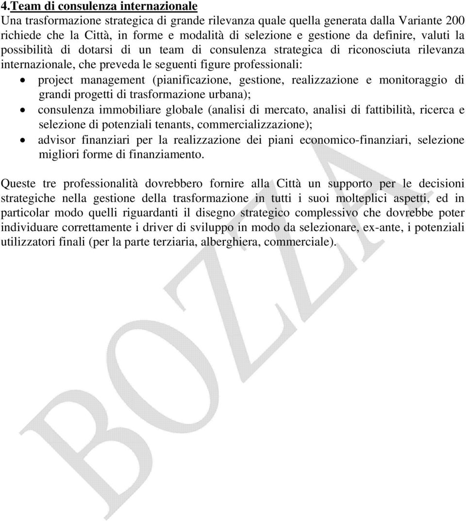 (pianificazione, gestione, realizzazione e monitoraggio di grandi progetti di trasformazione urbana); consulenza immobiliare globale (analisi di mercato, analisi di fattibilità, ricerca e selezione