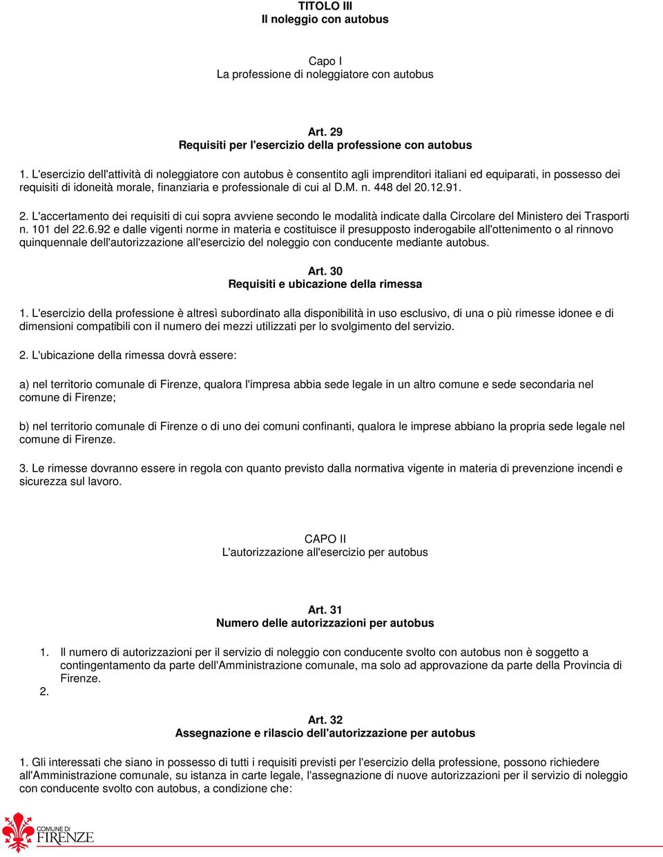 12.91. 2. L'accertamento dei requisiti di cui sopra avviene secondo le modalità indicate dalla Circolare del Ministero dei Trasporti n. 101 del 22.6.