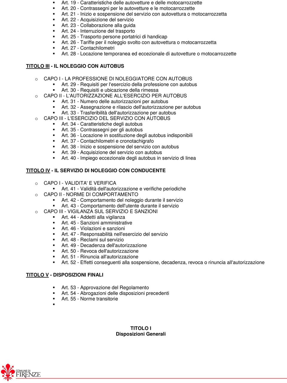 25 - Trasporto persone portatrici di handicap Art. 26 - Tariffe per il noleggio svolto con autovettura o motocarrozzetta Art. 27 - Contachilometri Art.