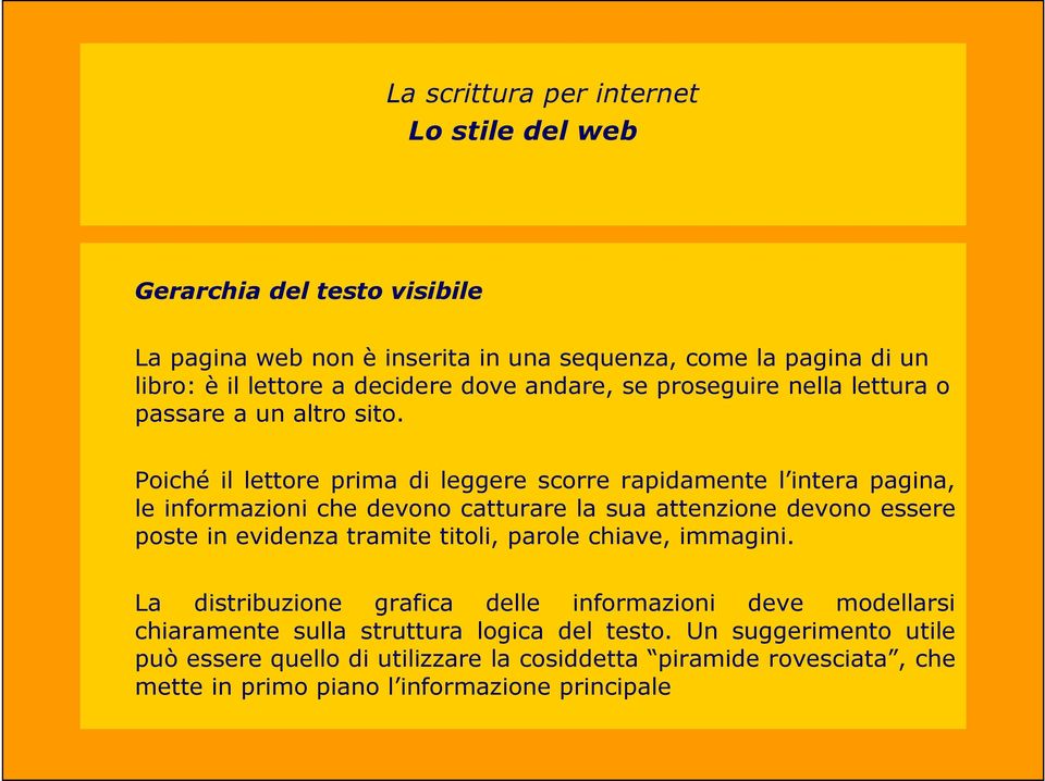 Poiché il lettore prima di leggere scorre rapidamente l intera pagina, le informazioni che devono catturare la sua attenzione devono essere poste in evidenza tramite